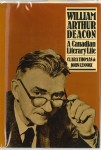 Dust jacket of "William Arthur Deacon : a Canadian literary life" by Clara Thomas and John Lennox. Call number: PS 8025 D52 T56.